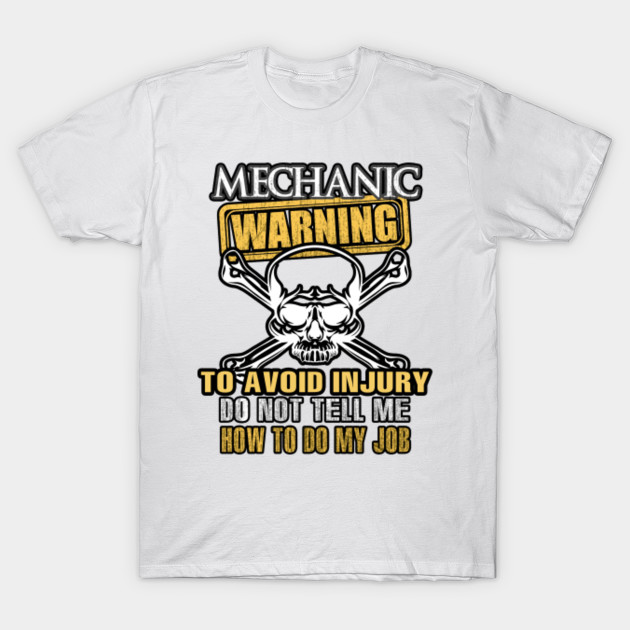 Mechanic Warning Avoid Injury Do Not Tell Me How to Do My Job T-Shirt-TJ